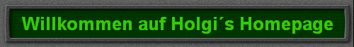 Willkommen auf Holgi�s Homepage