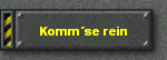 Komm�se rein